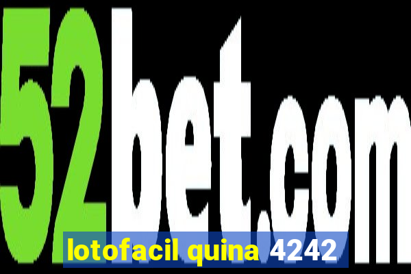 lotofacil quina 4242